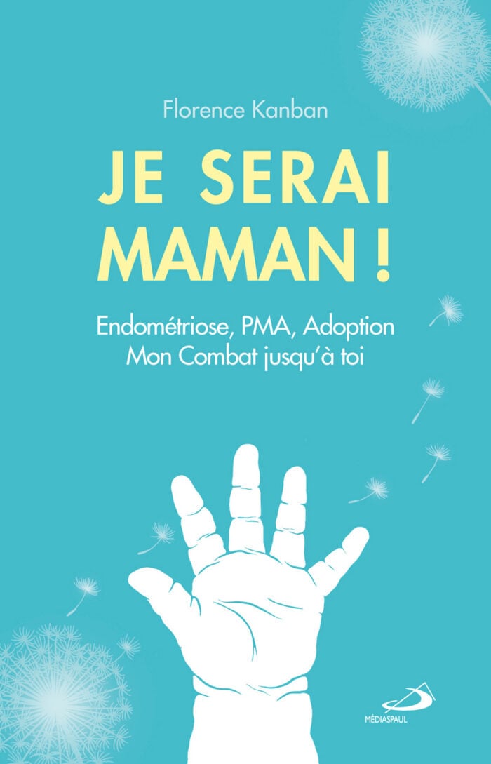 Couverture du livre Je serai maman ! Endométriose, PMA, Adoption : mon combat jusqu'à toi, de Florence Kanban, éditions Médiaspaul